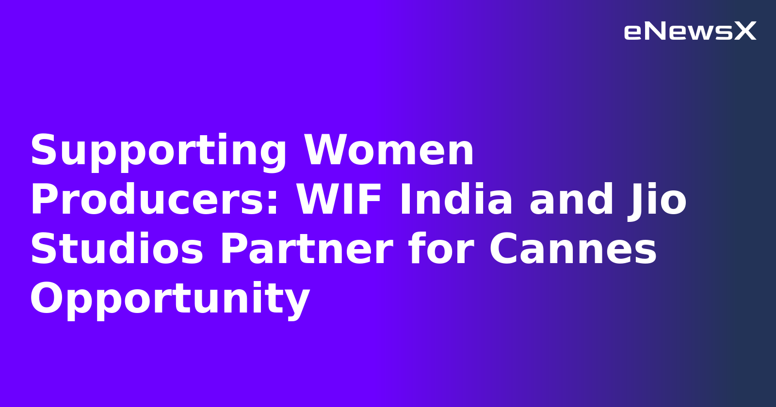 Supporting Women Producers: WIF India and Jio Studios Partner for Cannes Opportunity.webp