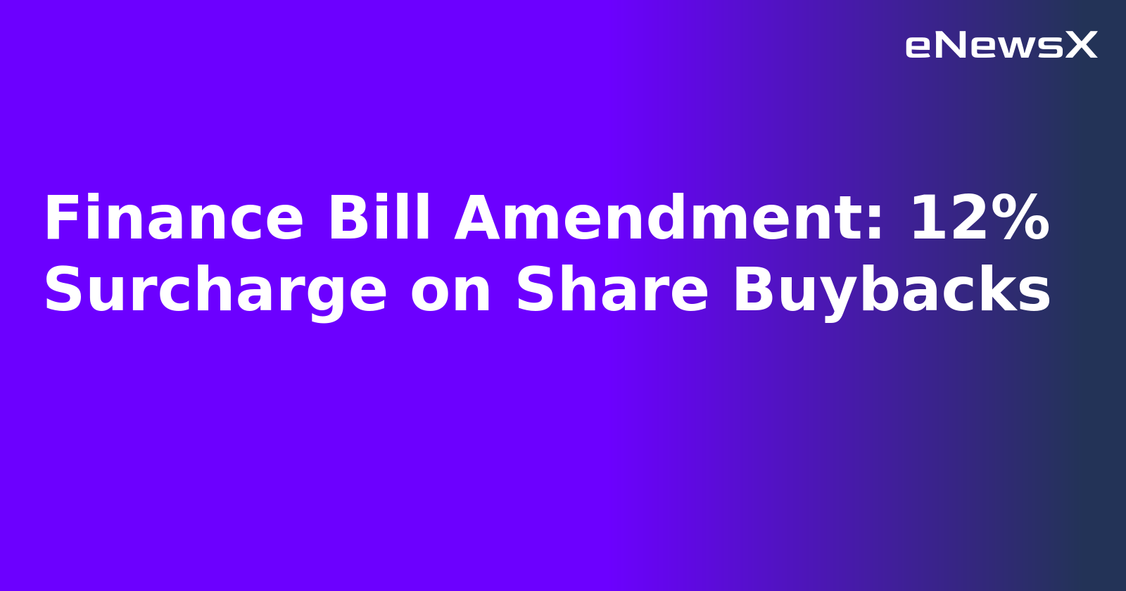 Finance Bill Amendment: 12% Surcharge on Share Buybacks.webp Finance Bill Amendment: 12% Surcharge on Share Buybacks.webp