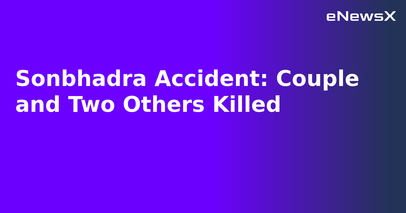 Sonbhadra Accident: Couple and Two Others Killed.webp
