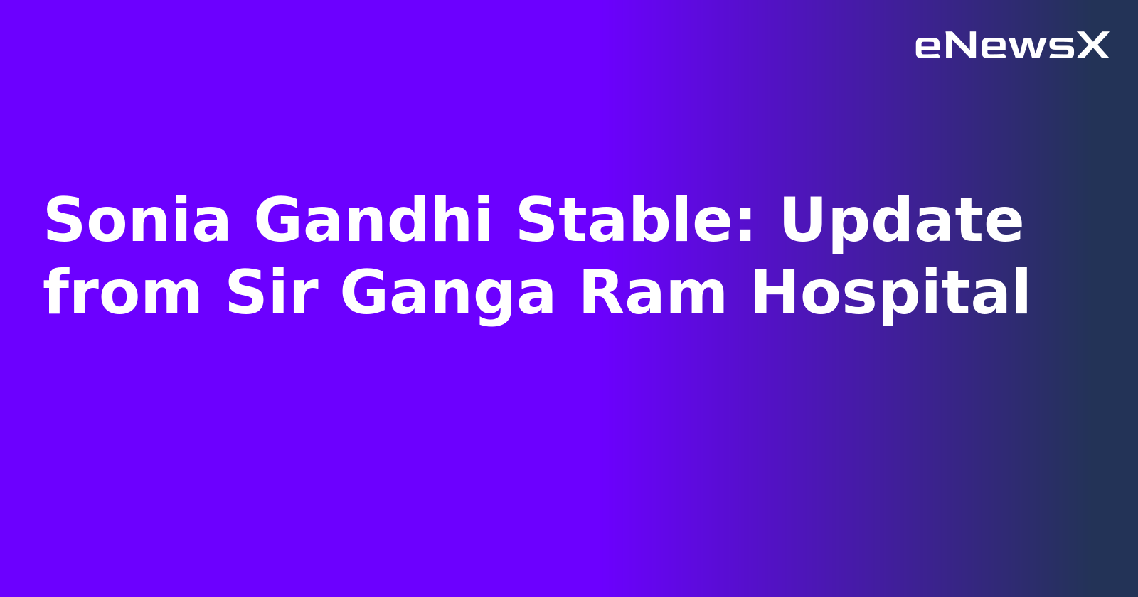 Sonia Gandhi Stable: Update from Sir Ganga Ram Hospital.webp