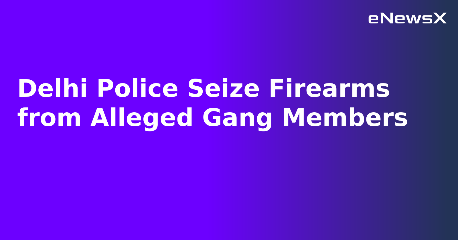 Delhi Police Seize Firearms from Alleged Gang Members.webp
