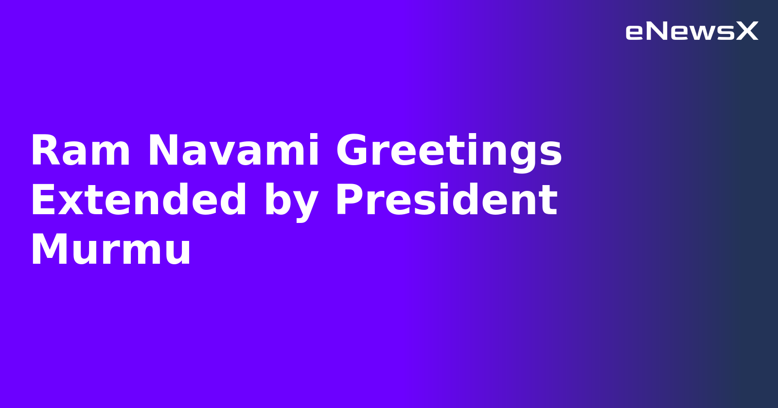 Ram Navami Greetings Extended by President Murmu.webp Ram Navami Greetings Extended by President Murmu.webp
