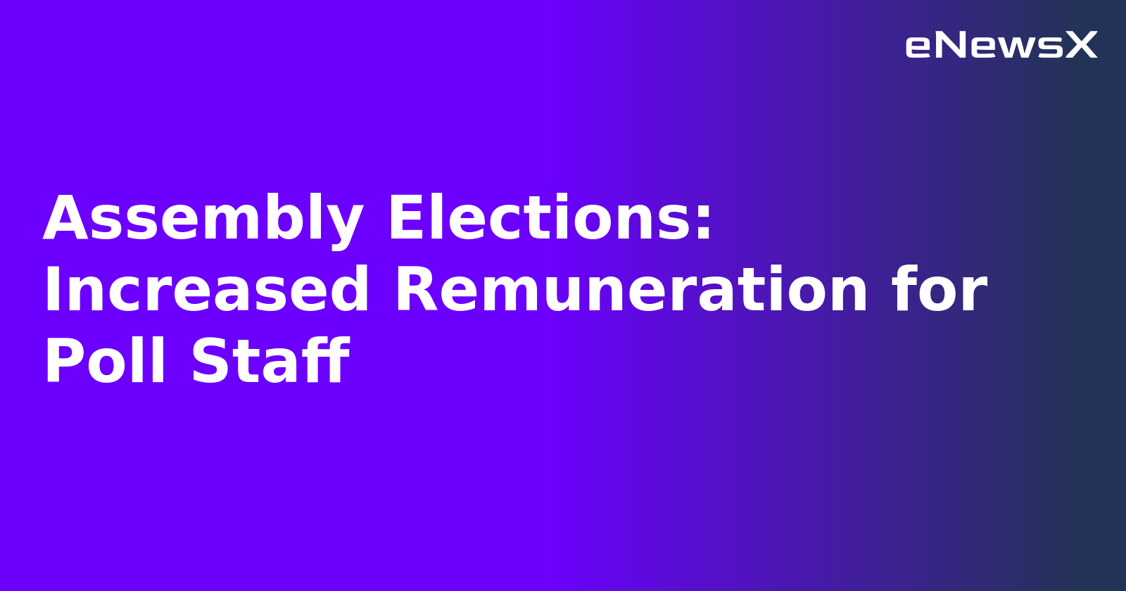 Assembly Elections: Increased Remuneration for Poll Staff.webp