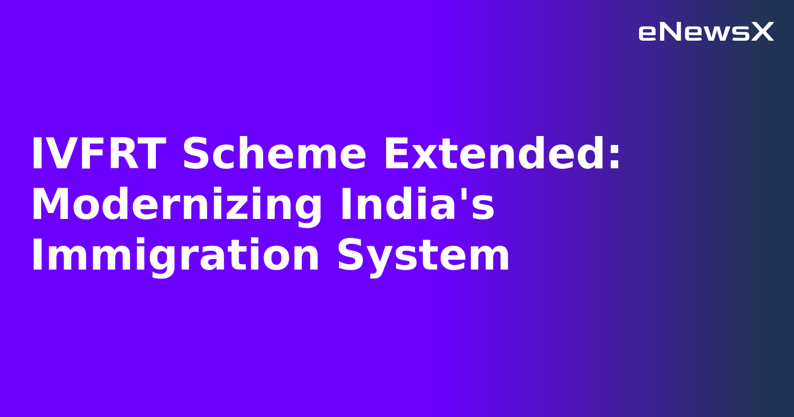 IVFRT Scheme Extended: Modernizing India's Immigration System.webp IVFRT Scheme Extended: Modernizing India's Immigration System.webp