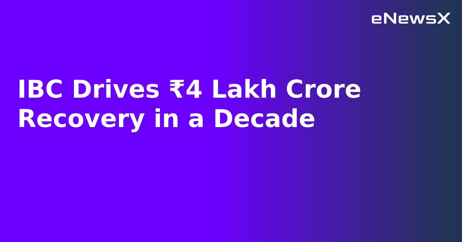 IBC Drives ₹4 Lakh Crore Recovery in a Decade.webp IBC Drives ₹4 Lakh Crore Recovery in a Decade.webp