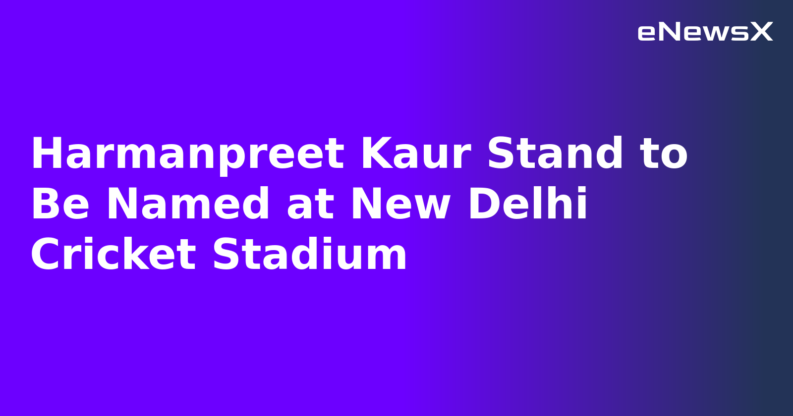 Harmanpreet Kaur Stand to Be Named at New Delhi Cricket Stadium.webp