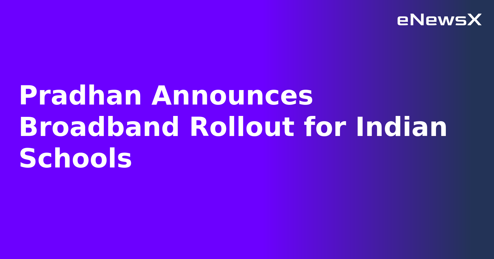Pradhan Announces Broadband Rollout for Indian Schools.webp