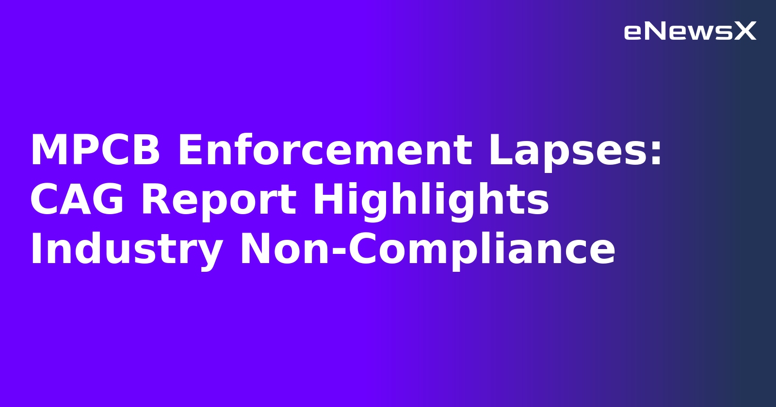 MPCB Enforcement Lapses: CAG Report Highlights Industry Non-Compliance.webp
