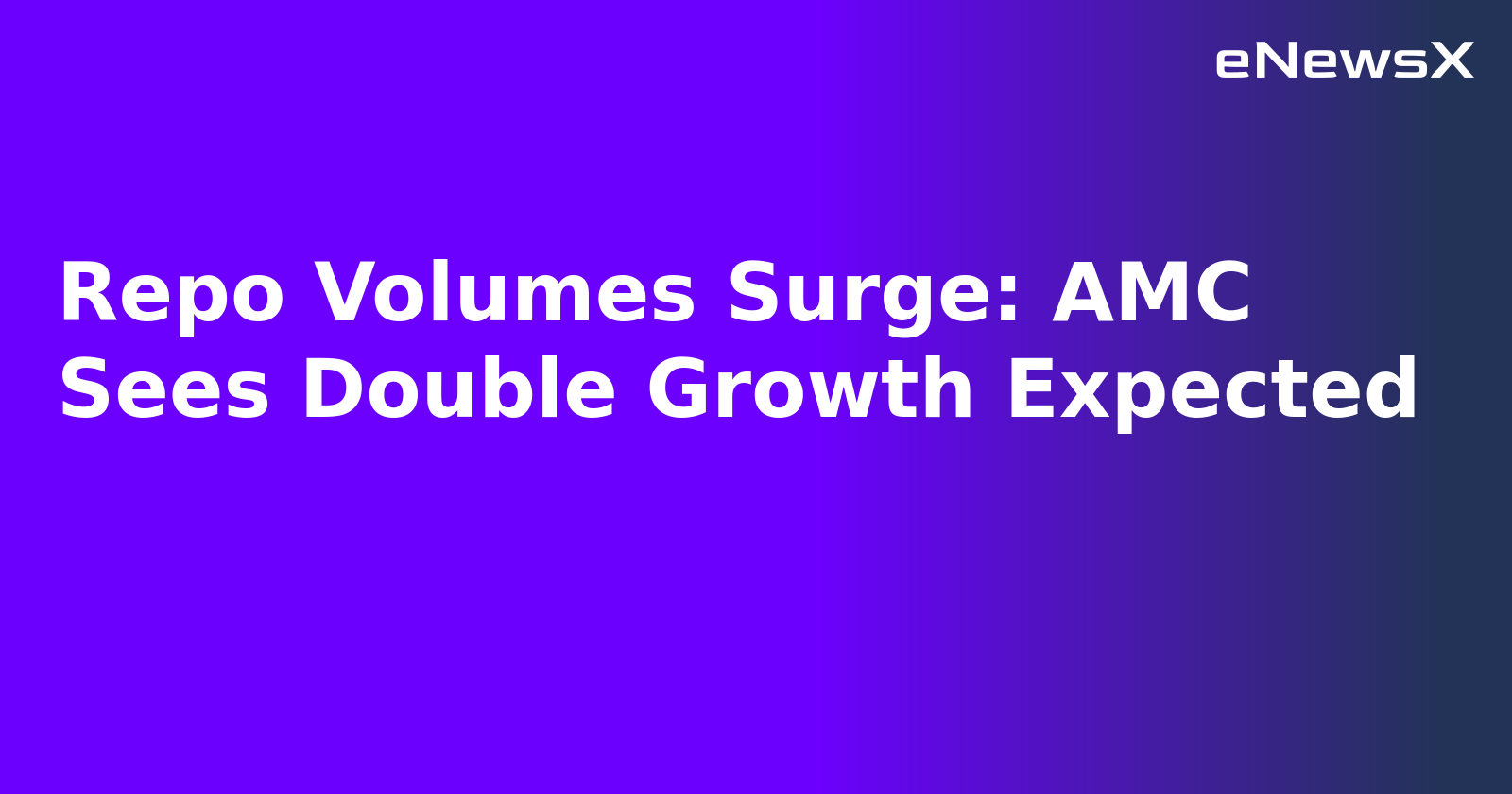Repo Volumes Surge: AMC Sees Double Growth Expected.webp