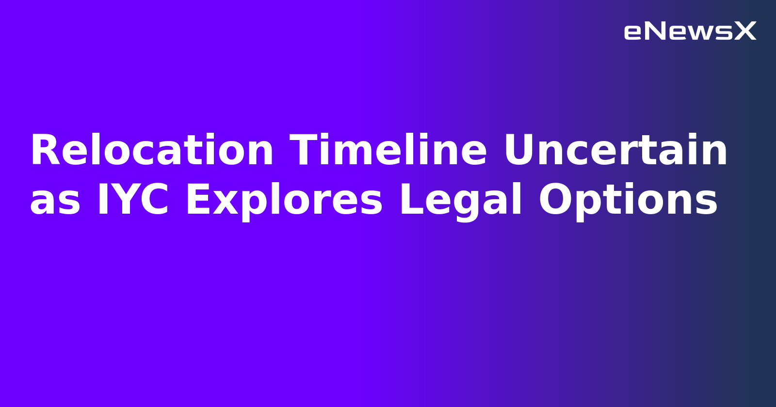 Relocation Timeline Uncertain as IYC Explores Legal Options.webp