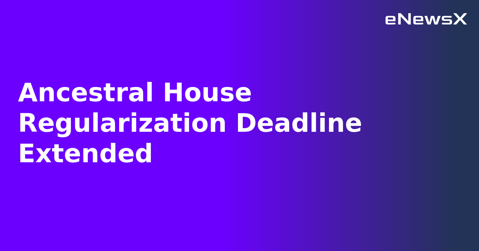 Ancestral House Regularization Deadline Extended.webp