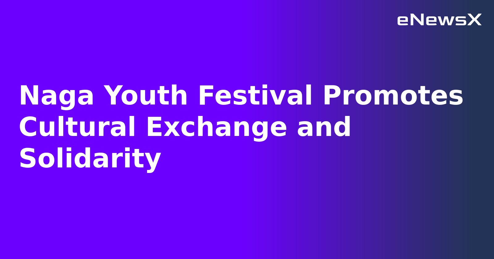 Naga Youth Festival Promotes Cultural Exchange and Solidarity.webp