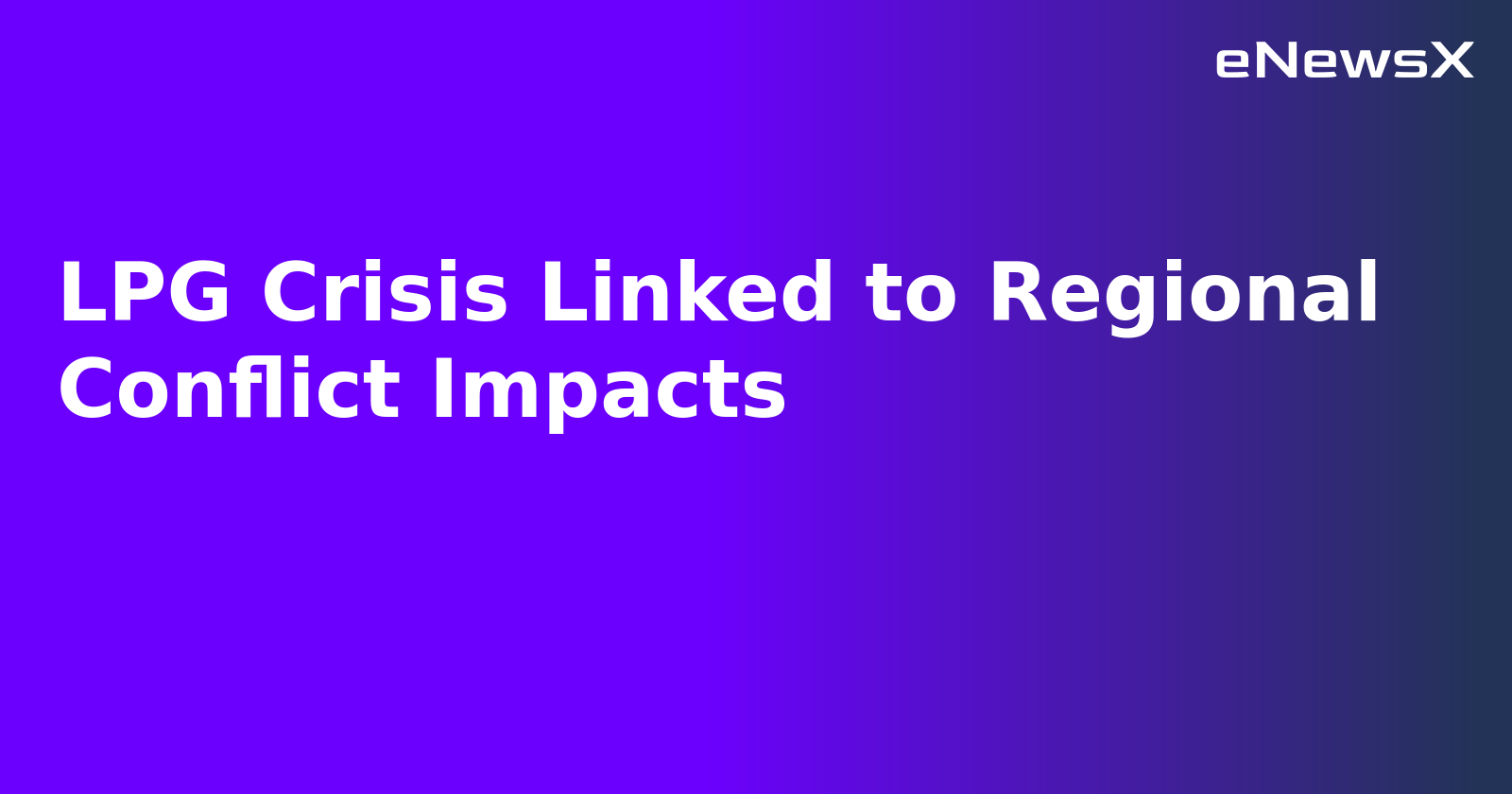 LPG Crisis Linked to Regional Conflict Impacts.webp LPG Crisis Linked to Regional Conflict Impacts.webp