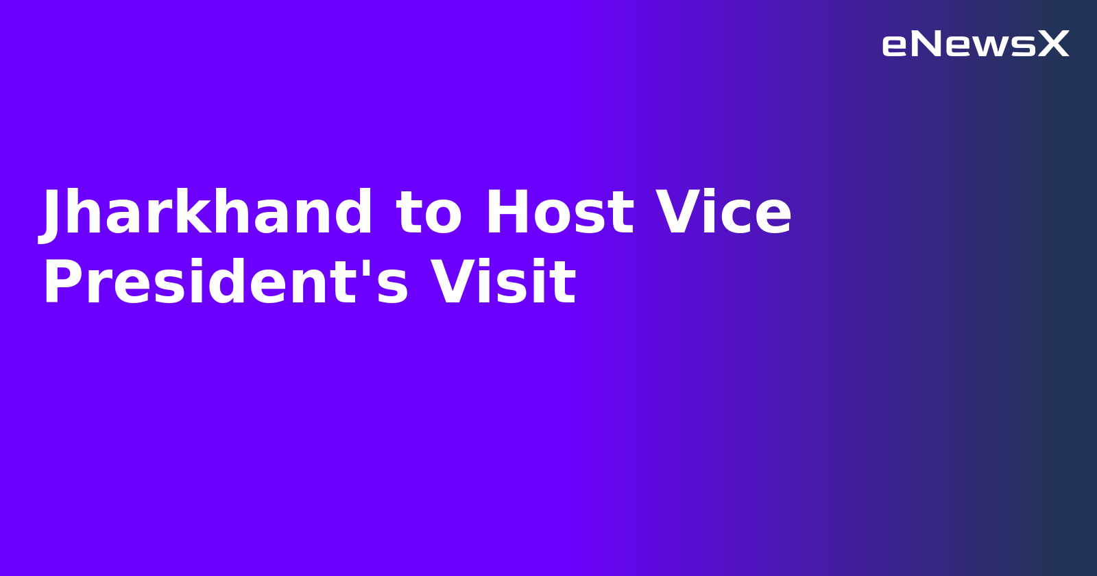 Jharkhand to Host Vice President's Visit.webp
