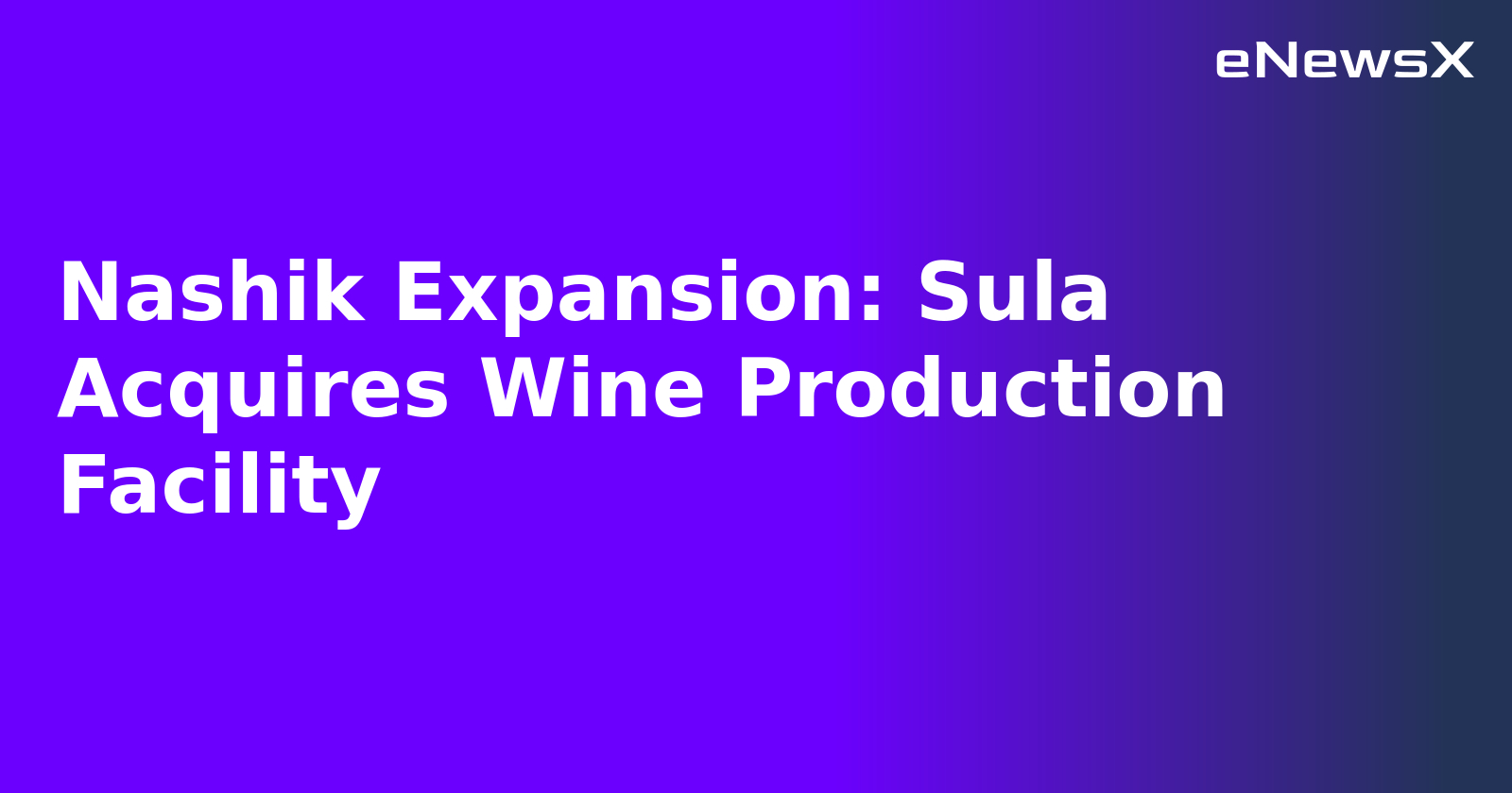 Nashik Expansion: Sula Acquires Wine Production Facility.webp Nashik Expansion: Sula Acquires Wine Production Facility.webp