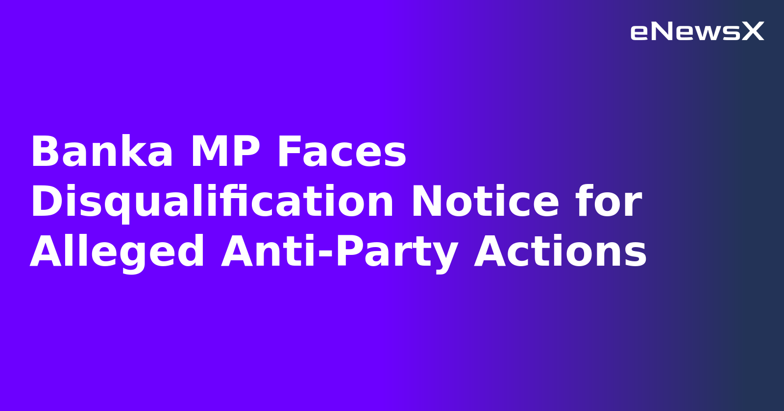Banka MP Faces Disqualification Notice for Alleged Anti-Party Actions.webp