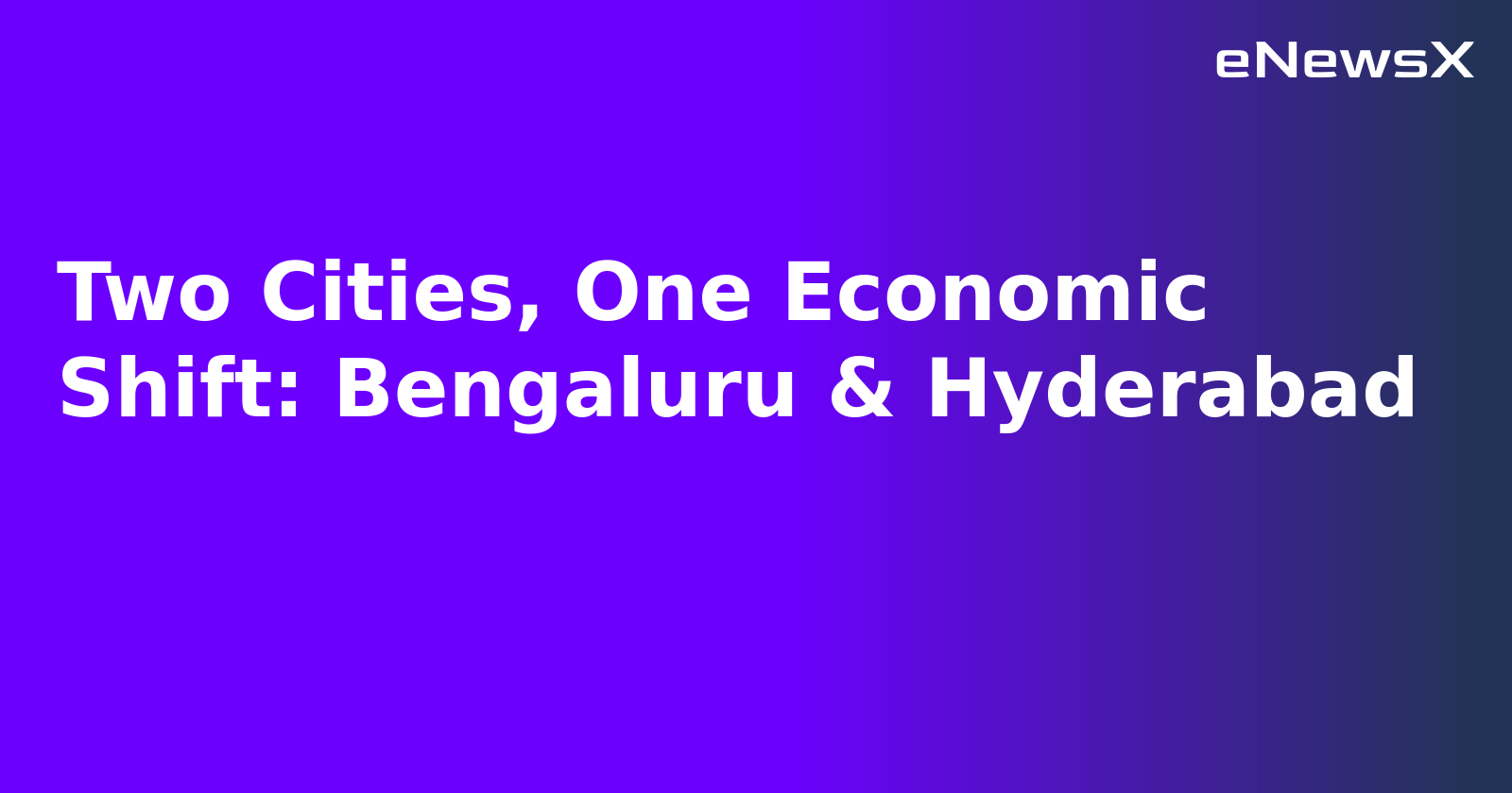 Two Cities, One Economic Shift: Bengaluru & Hyderabad.webp