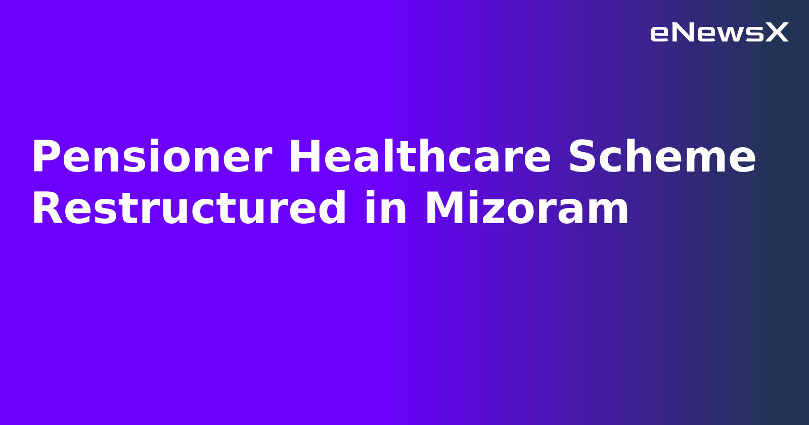 Pensioner Healthcare Scheme Restructured in Mizoram.webp Pensioner Healthcare Scheme Restructured in Mizoram.webp