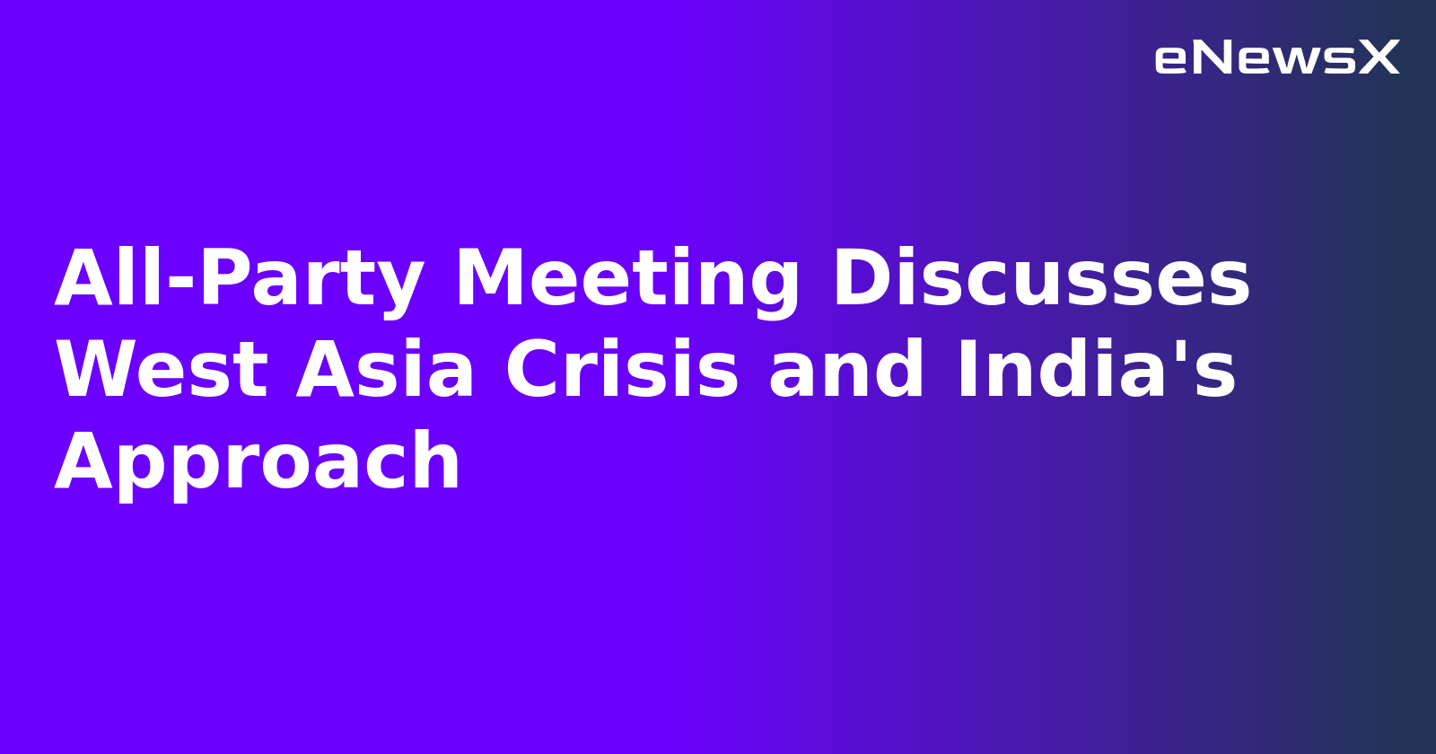 All-Party Meeting Discusses West Asia Crisis and India's Approach.webp All-Party Meeting Discusses West Asia Crisis and India's Approach.webp