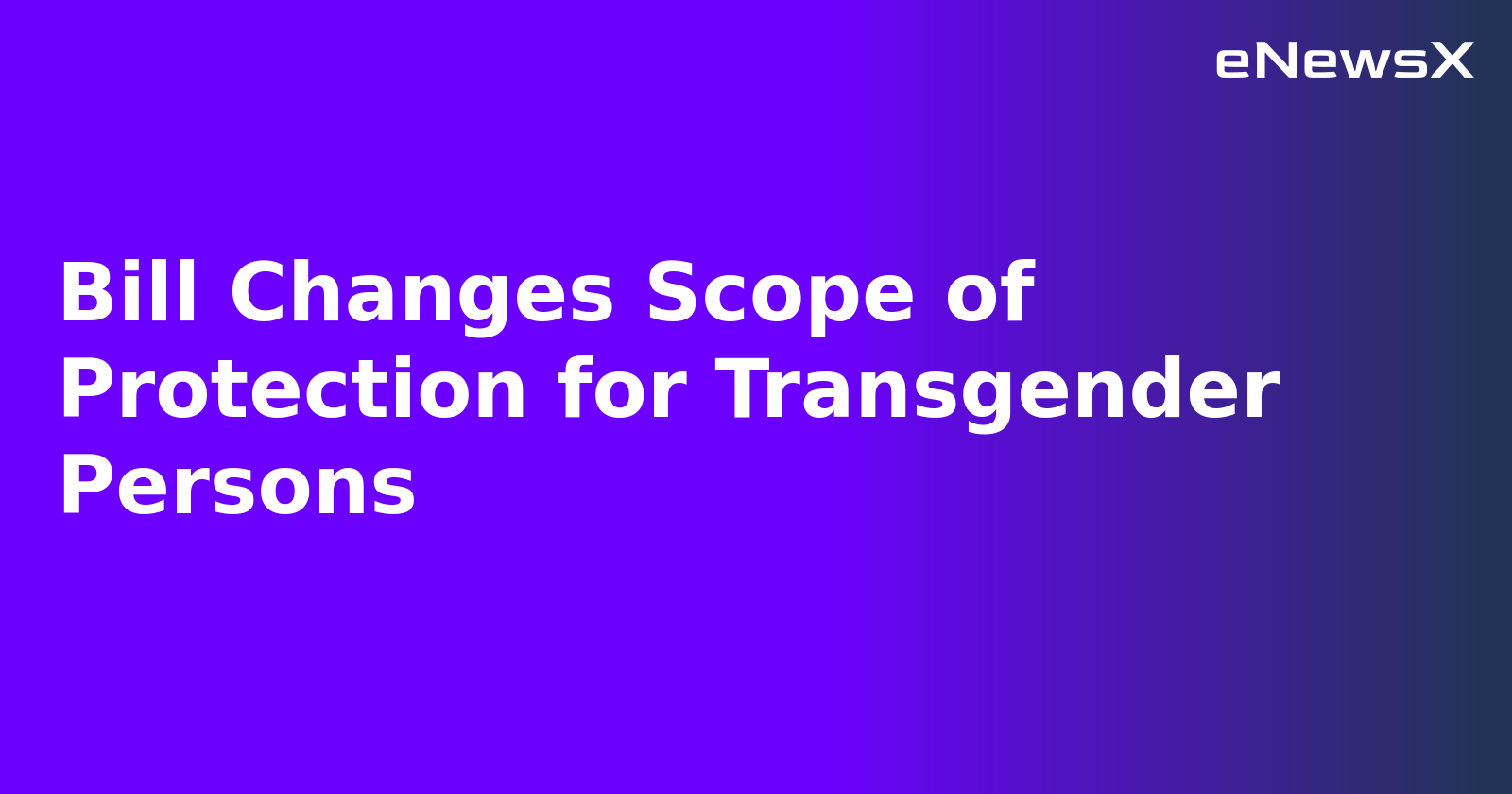 Bill Changes Scope of Protection for Transgender Persons.webp Bill Changes Scope of Protection for Transgender Persons.webp