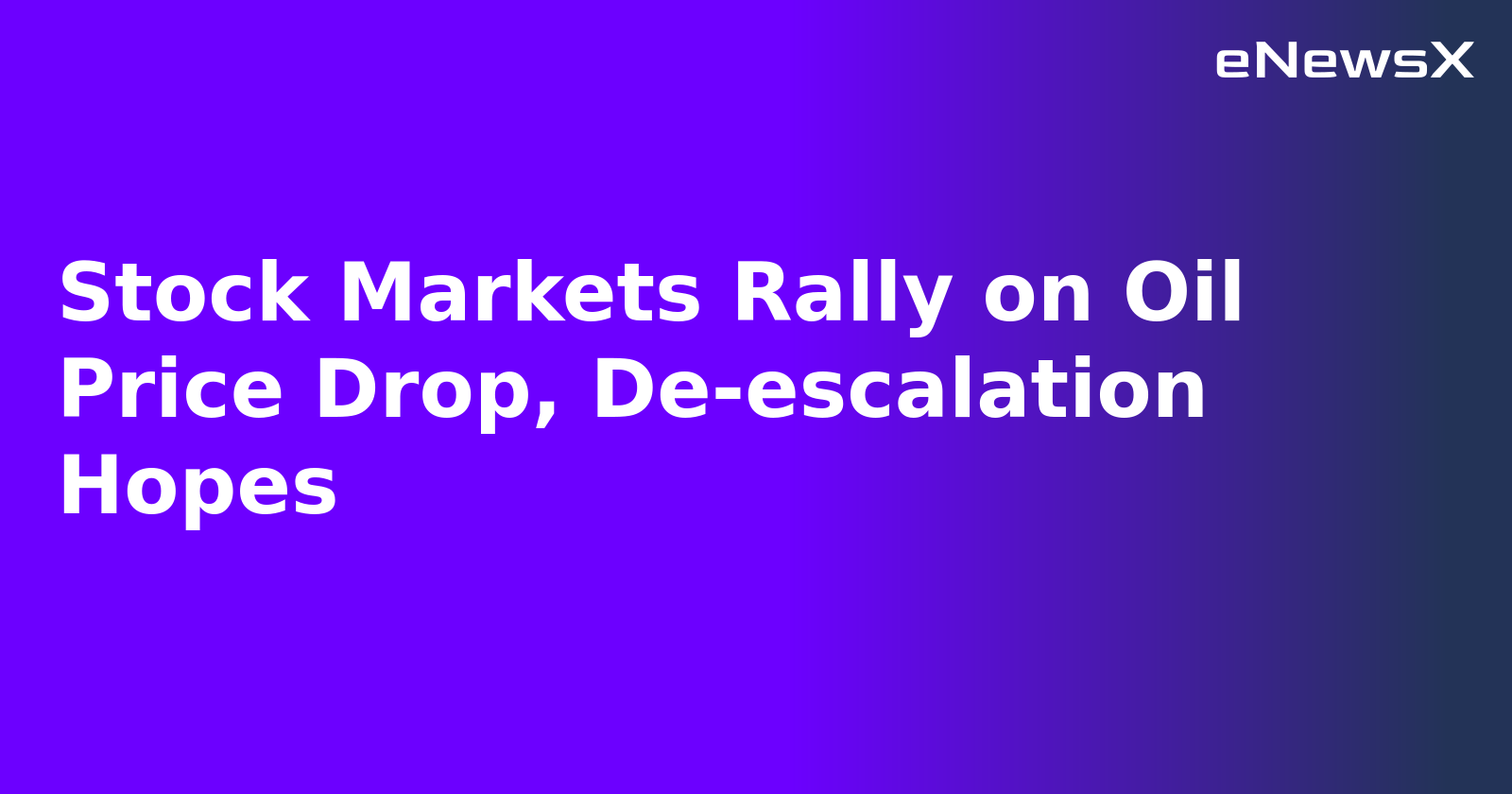 Stock Markets Rally on Oil Price Drop, De-escalation Hopes.webp