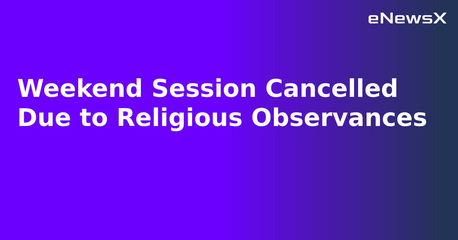 Weekend Session Cancelled Due to Religious Observances.webp