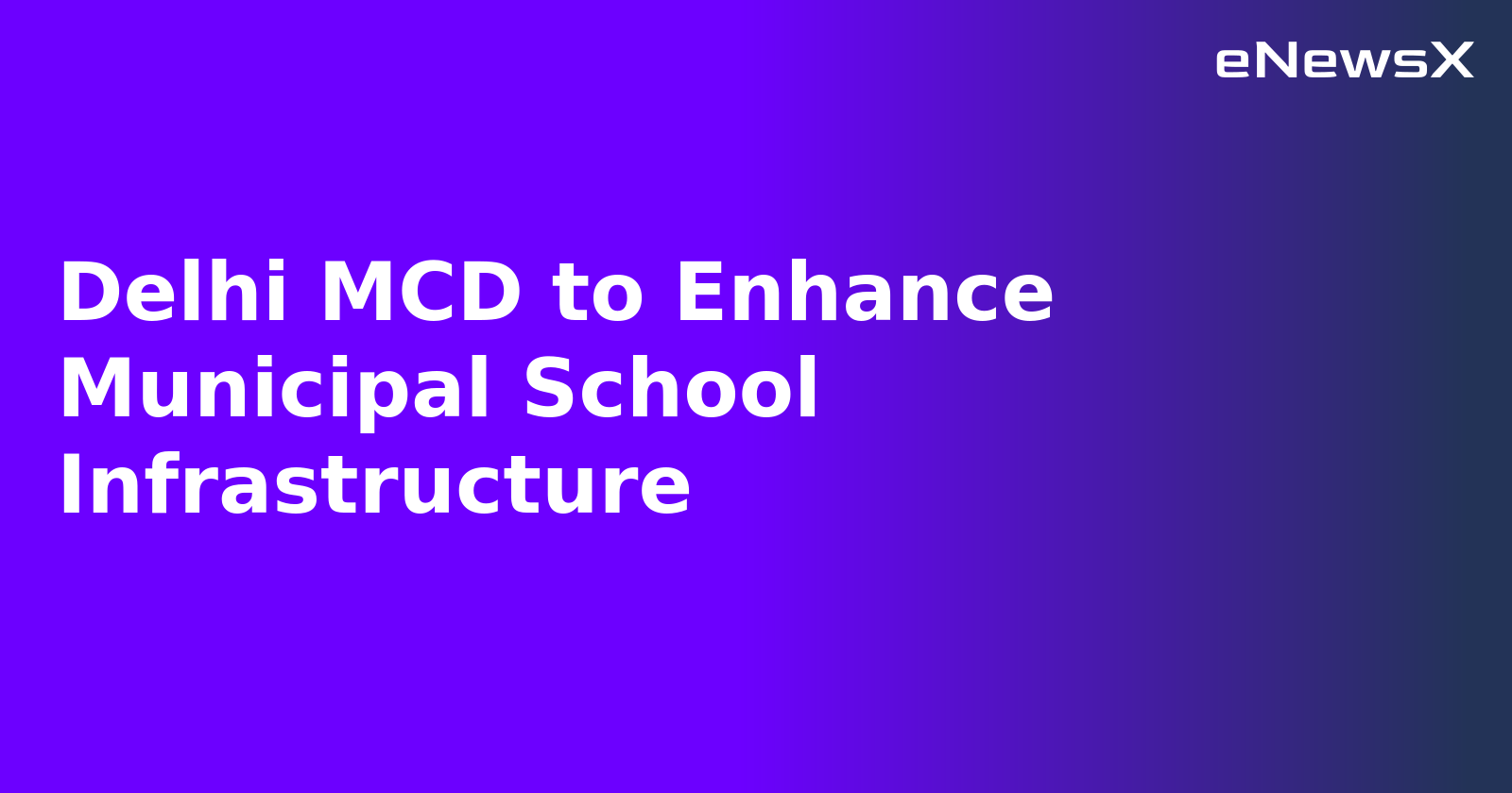 Delhi MCD to Enhance Municipal School Infrastructure.webp Delhi MCD to Enhance Municipal School Infrastructure.webp