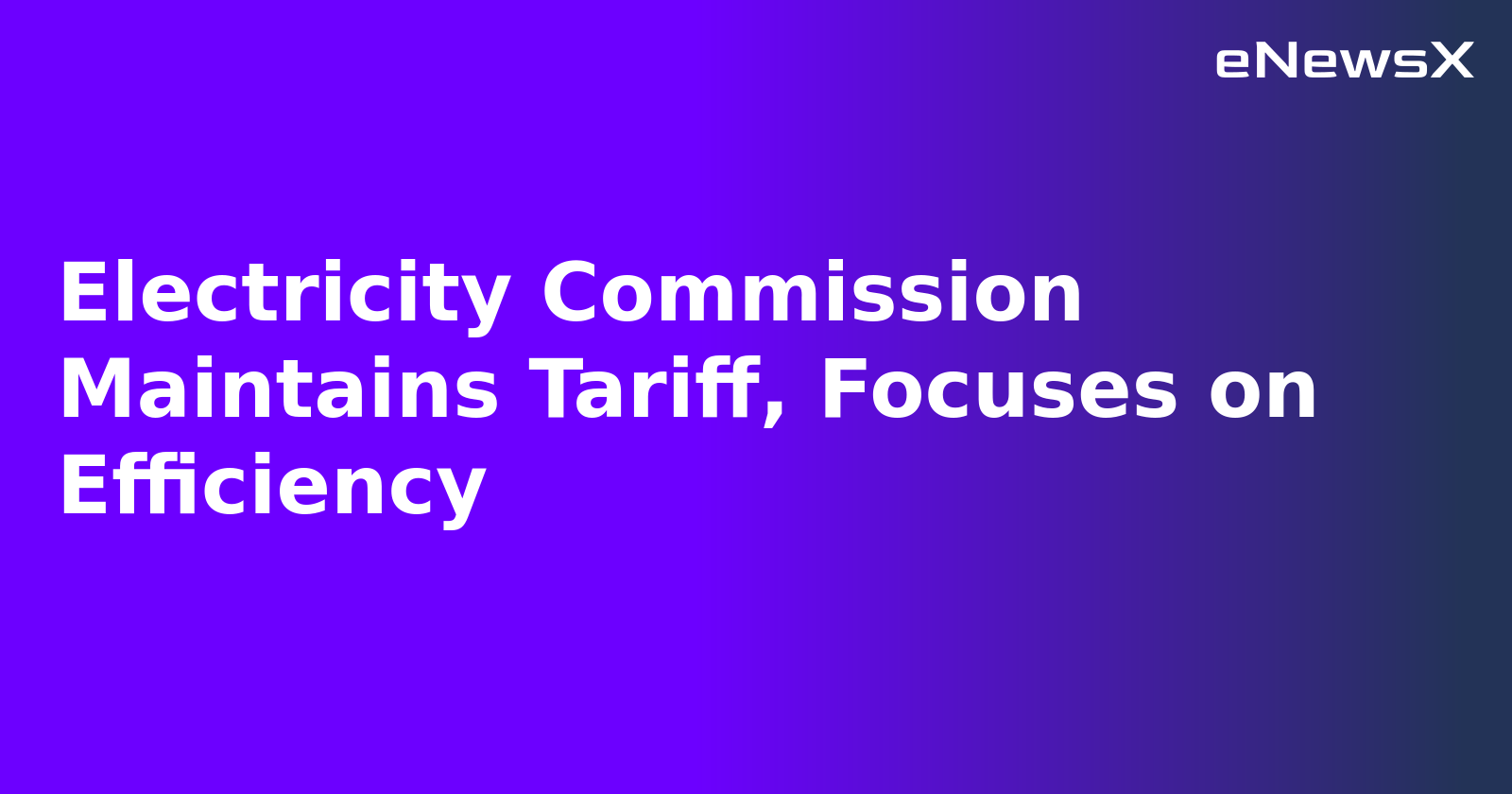 Electricity Commission Maintains Tariff, Focuses on Efficiency.webp Electricity Commission Maintains Tariff, Focuses on Efficiency.webp