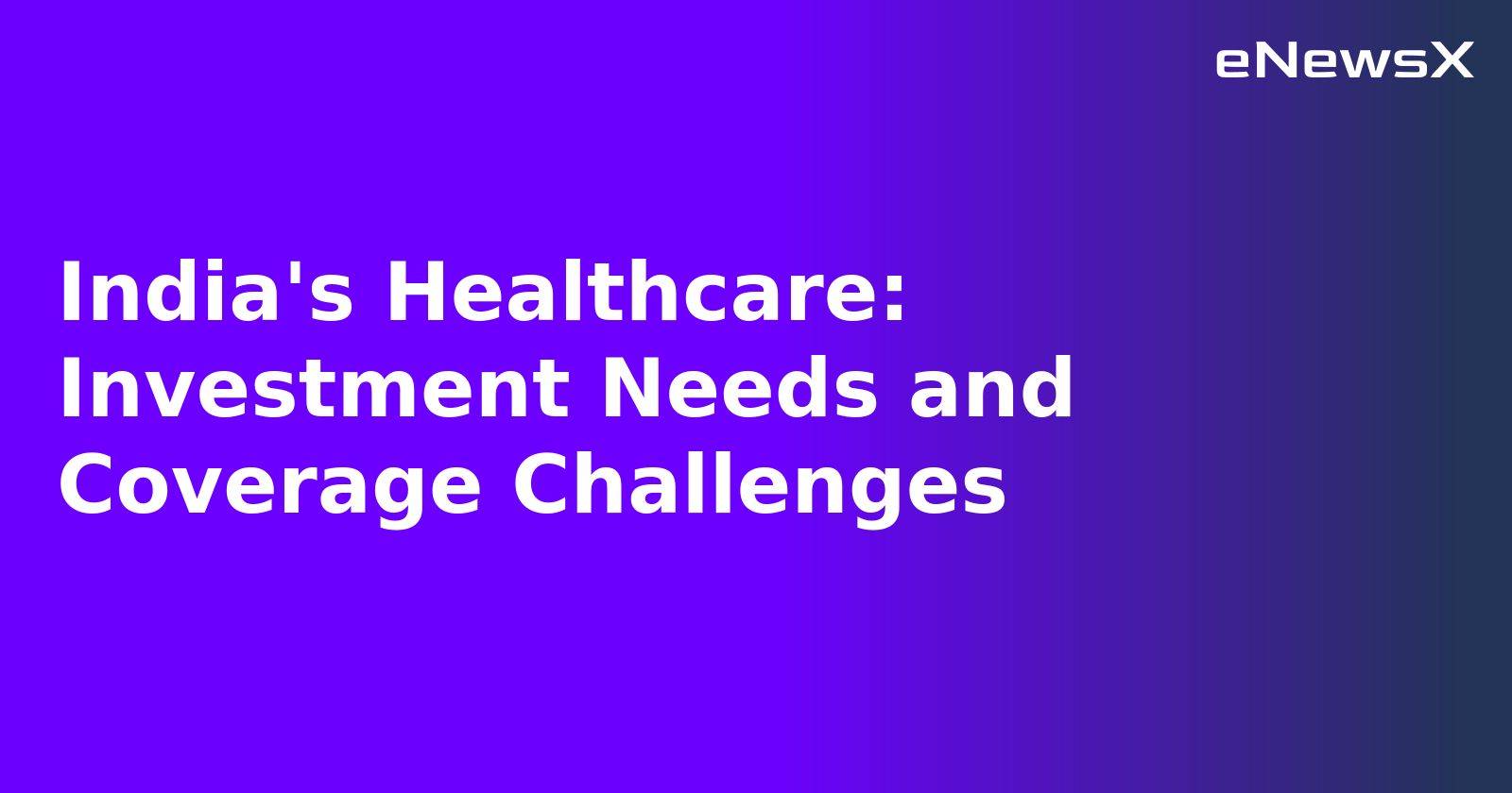 India's Healthcare: Investment Needs and Coverage Challenges.webp