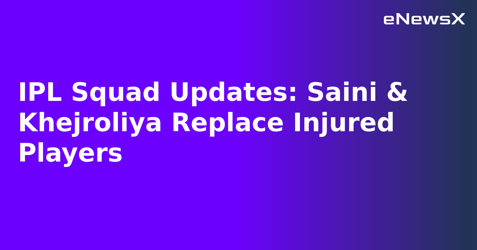 IPL Squad Updates: Saini & Khejroliya Replace Injured Players.webp IPL Squad Updates: Saini & Khejroliya Replace Injured Players.webp