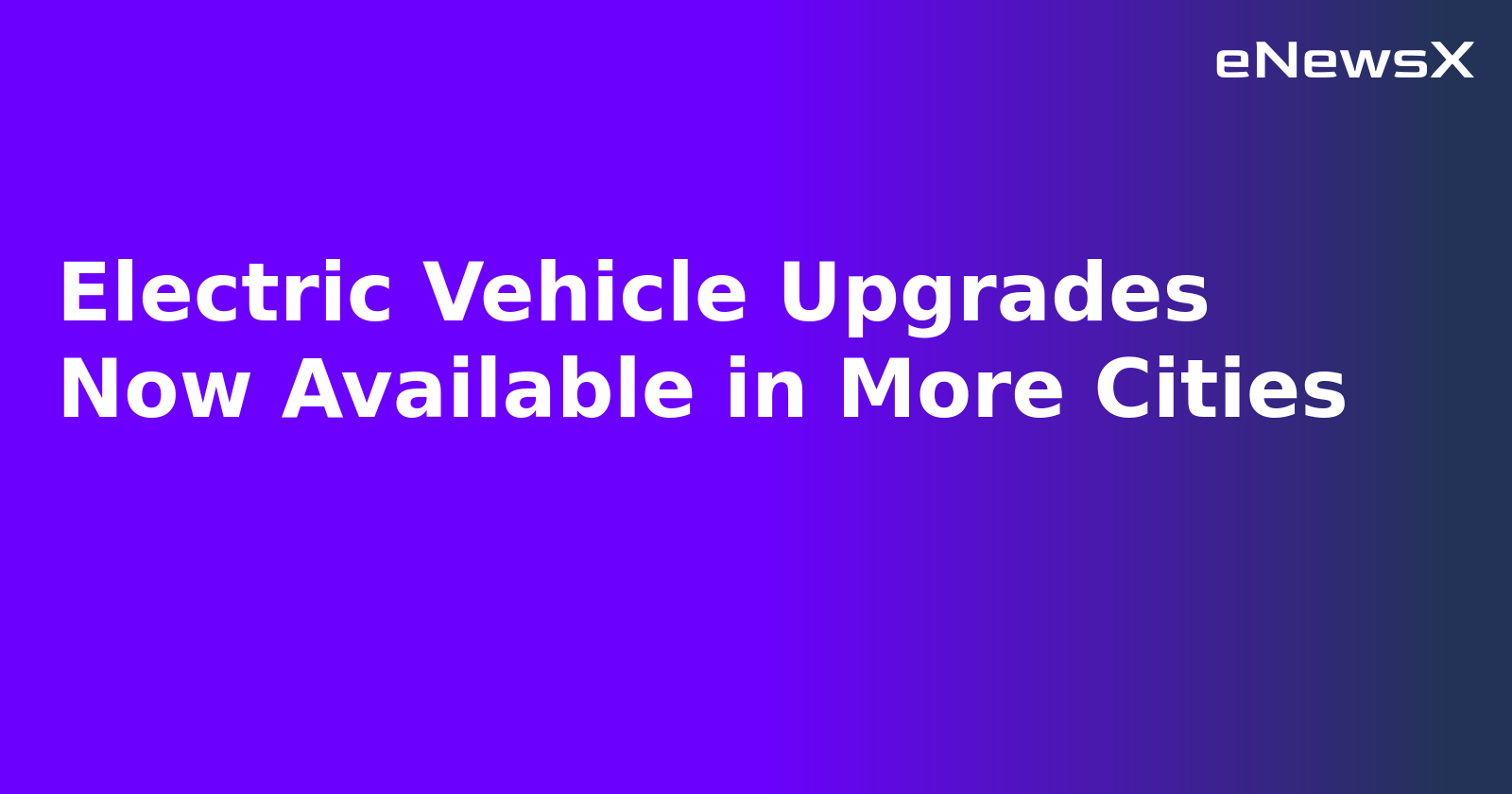 Electric Vehicle Upgrades Now Available in More Cities.webp