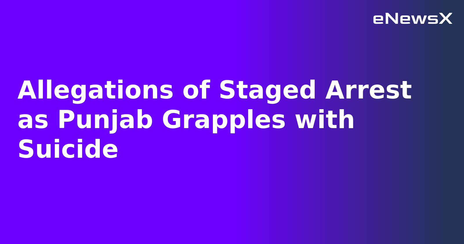 Allegations of Staged Arrest as Punjab Grapples with Suicide