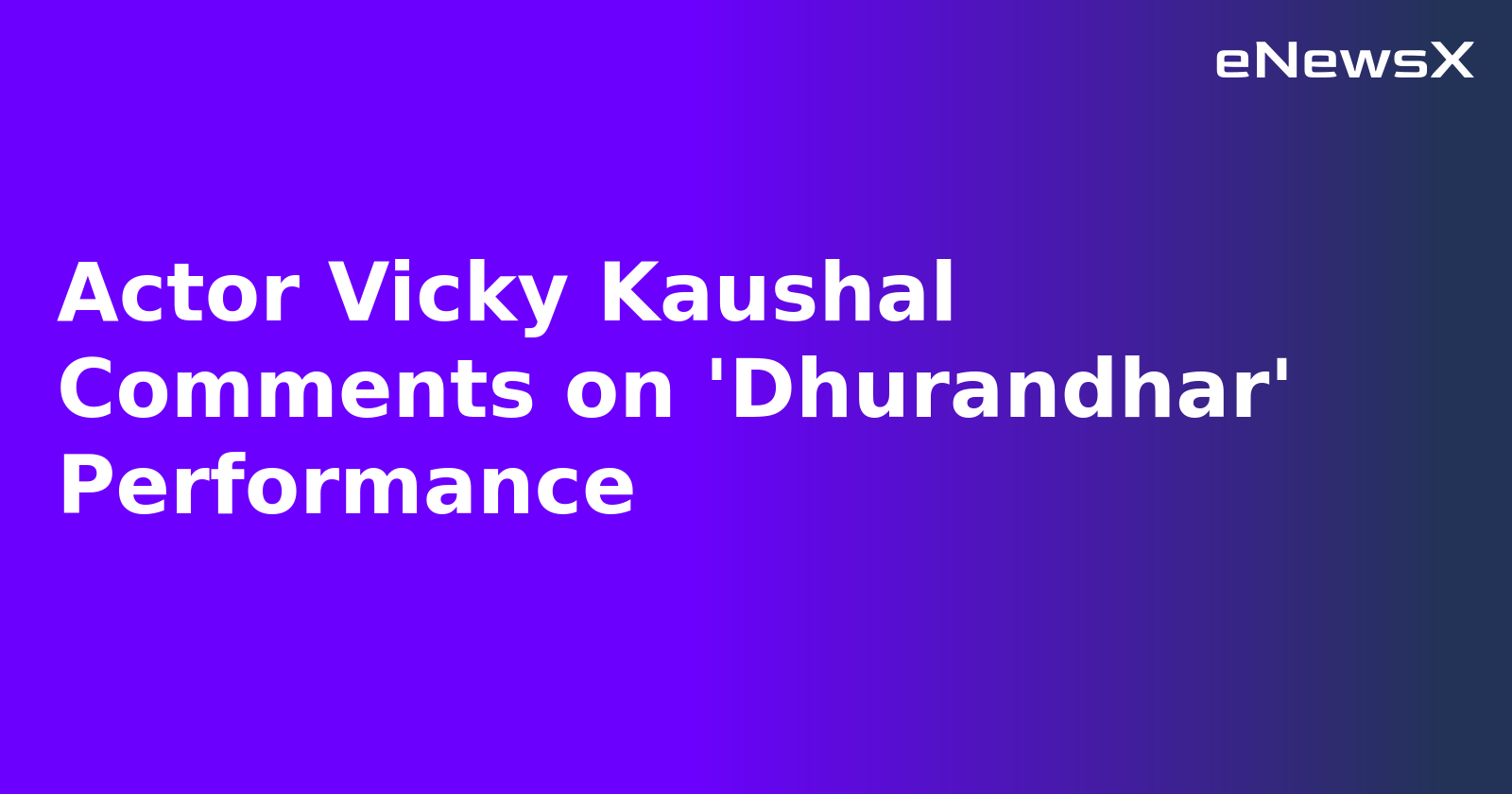 Actor Vicky Kaushal Comments on 'Dhurandhar' Performance.webp