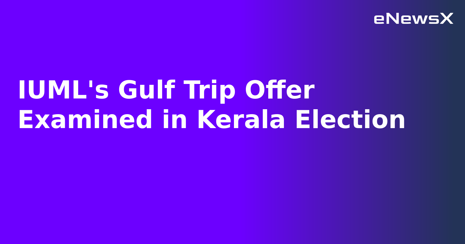 IUML's Gulf Trip Offer Examined in Kerala Election.webp