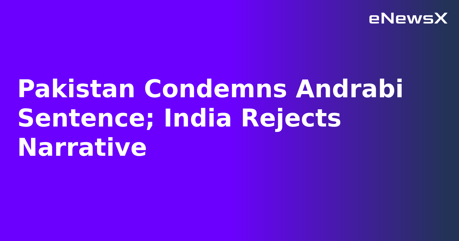 Pakistan Condemns Andrabi Sentence; India Rejects Narrative