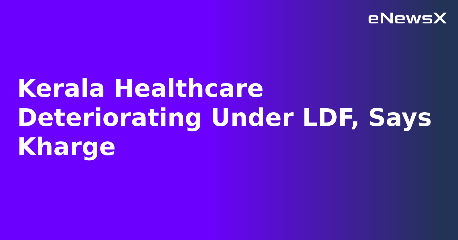 Kerala Healthcare Deteriorating Under LDF, Says Kharge.webp