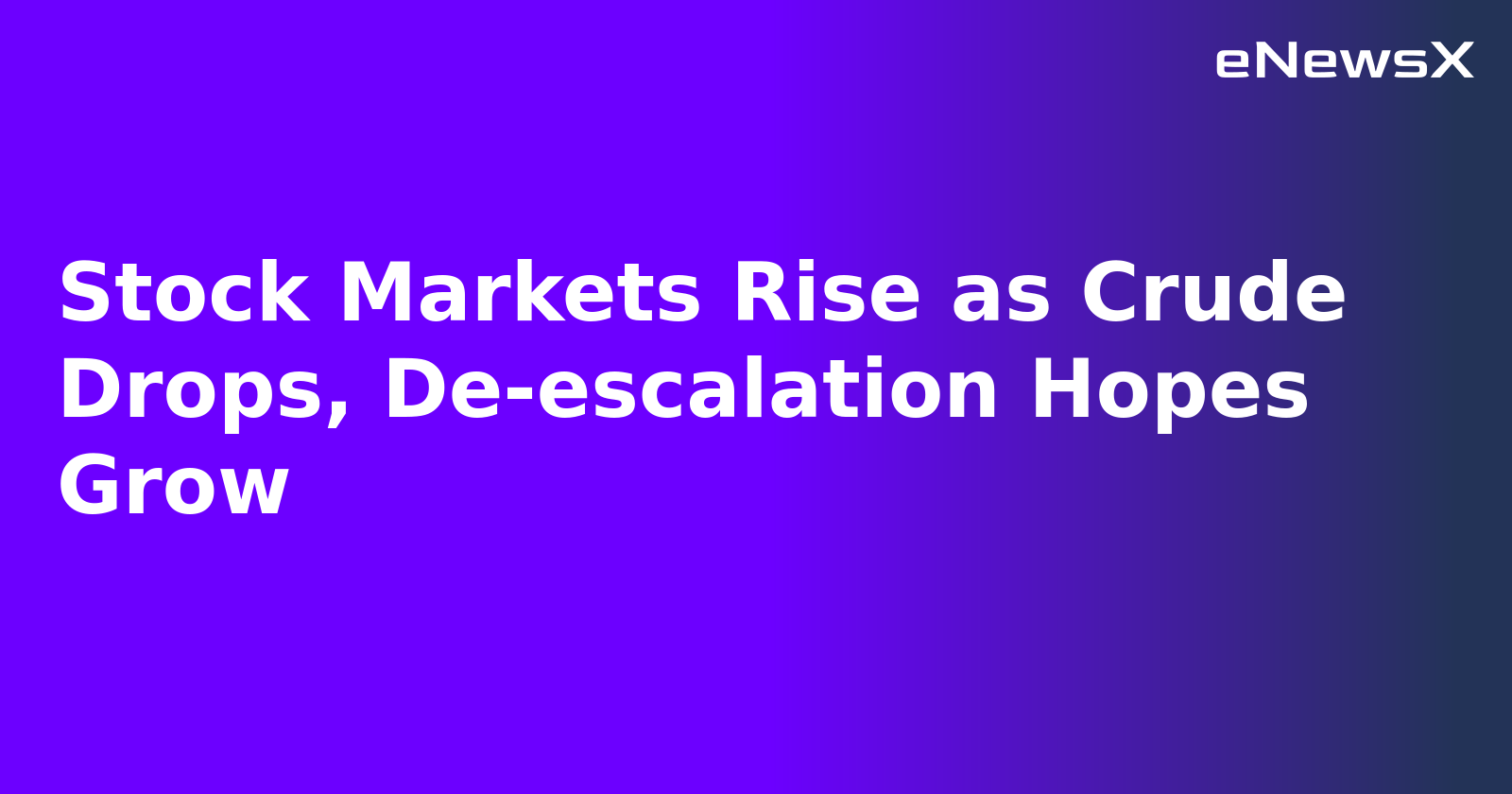 Stock Markets Rise as Crude Drops, De-escalation Hopes Grow.webp