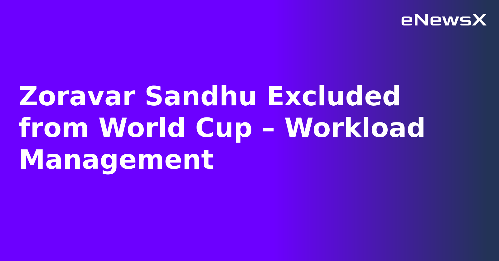 Zoravar Sandhu Excluded from World Cup – Workload Management.webp