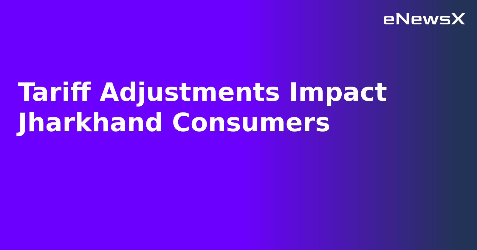 Tariff Adjustments Impact Jharkhand Consumers.webp