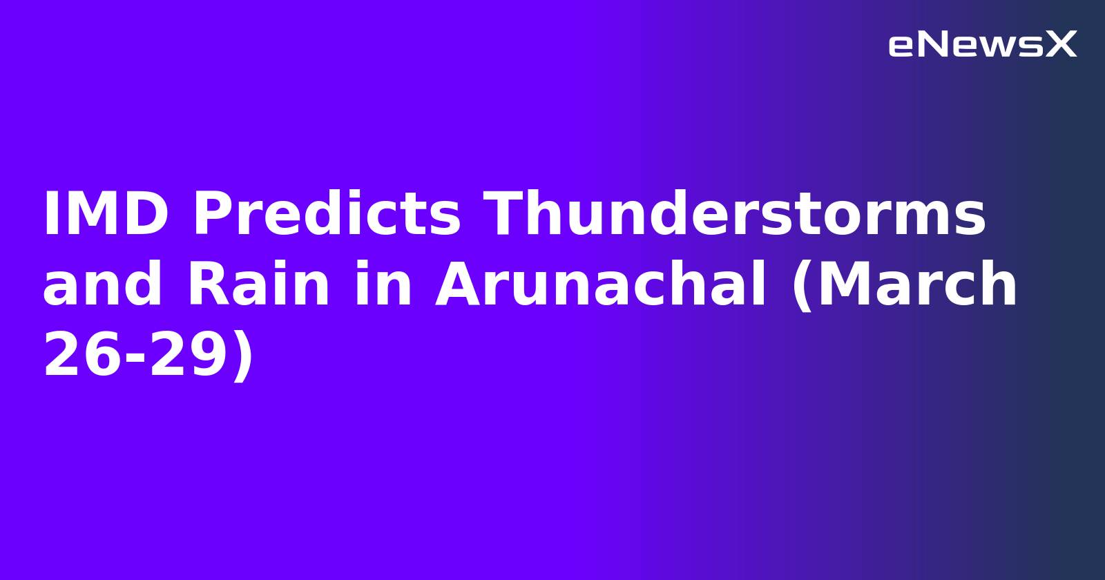 IMD Predicts Thunderstorms and Rain in Arunachal (March 26-29).webp