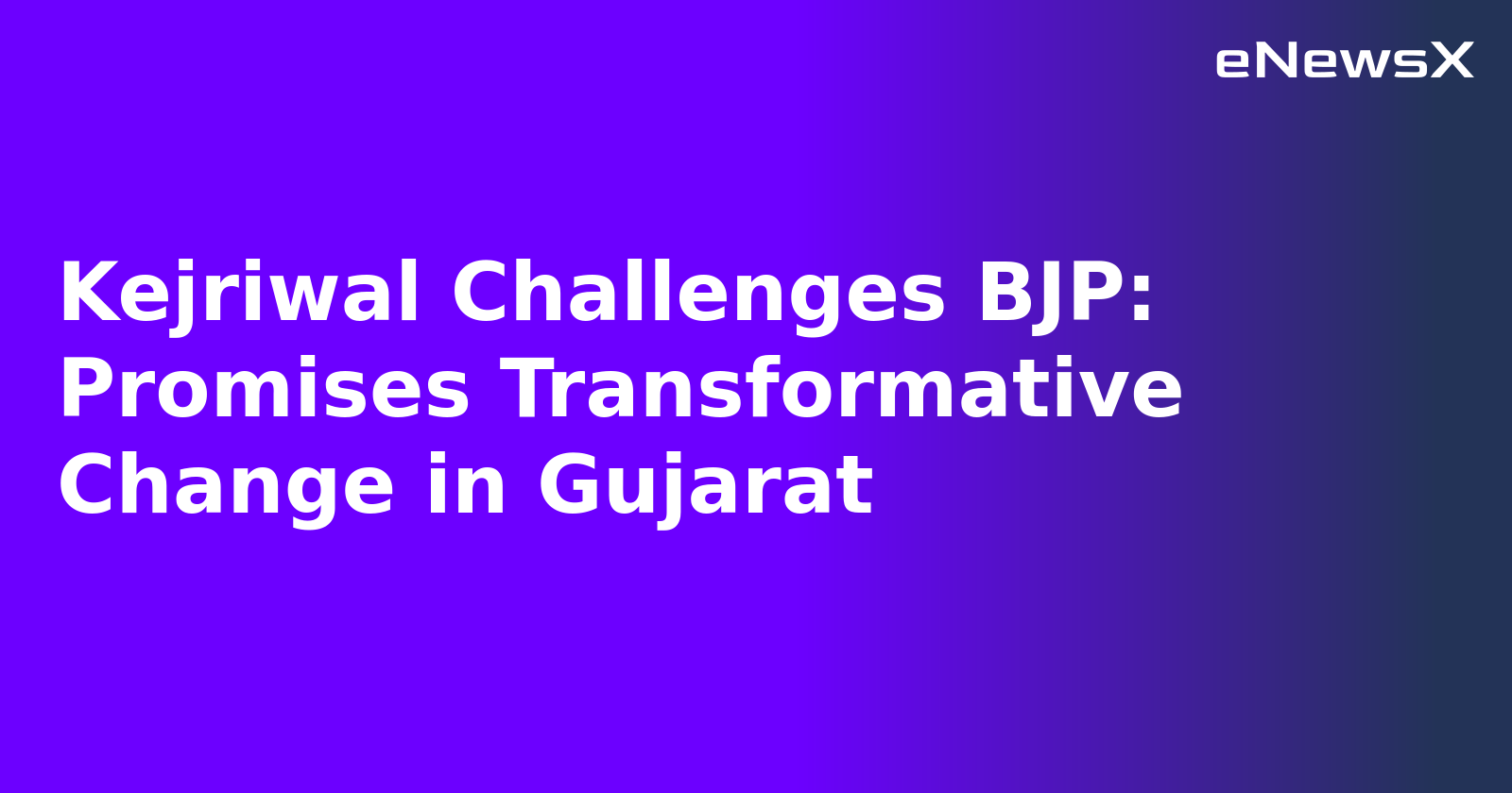 Kejriwal Challenges BJP: Promises Transformative Change in Gujarat.webp