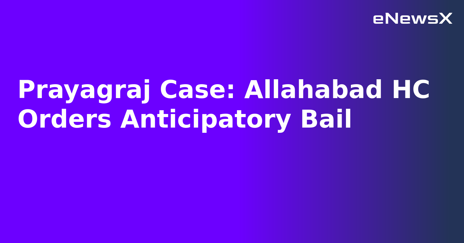 Prayagraj Case: Allahabad HC Orders Anticipatory Bail.webp