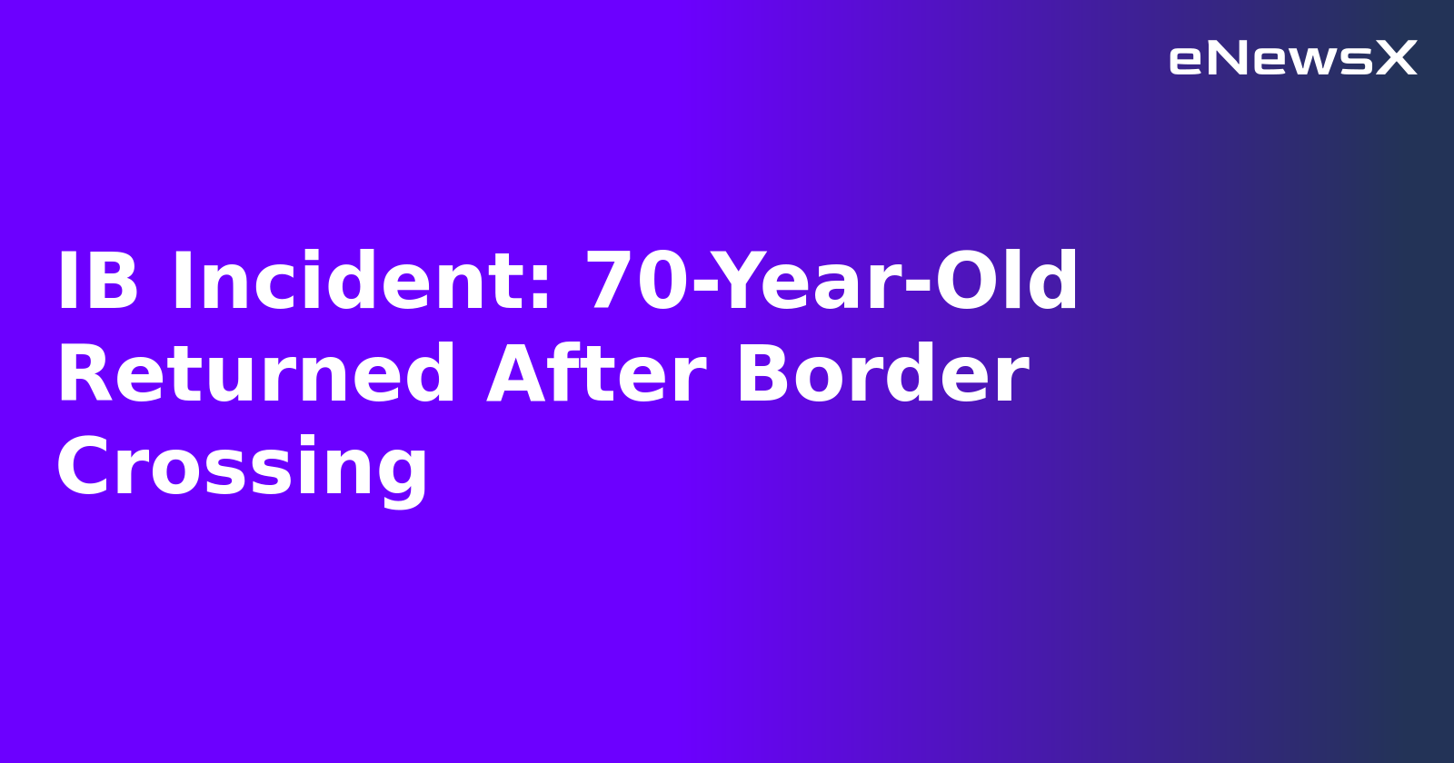 IB Incident: 70-Year-Old Returned After Border Crossing.webp IB Incident: 70-Year-Old Returned After Border Crossing.webp