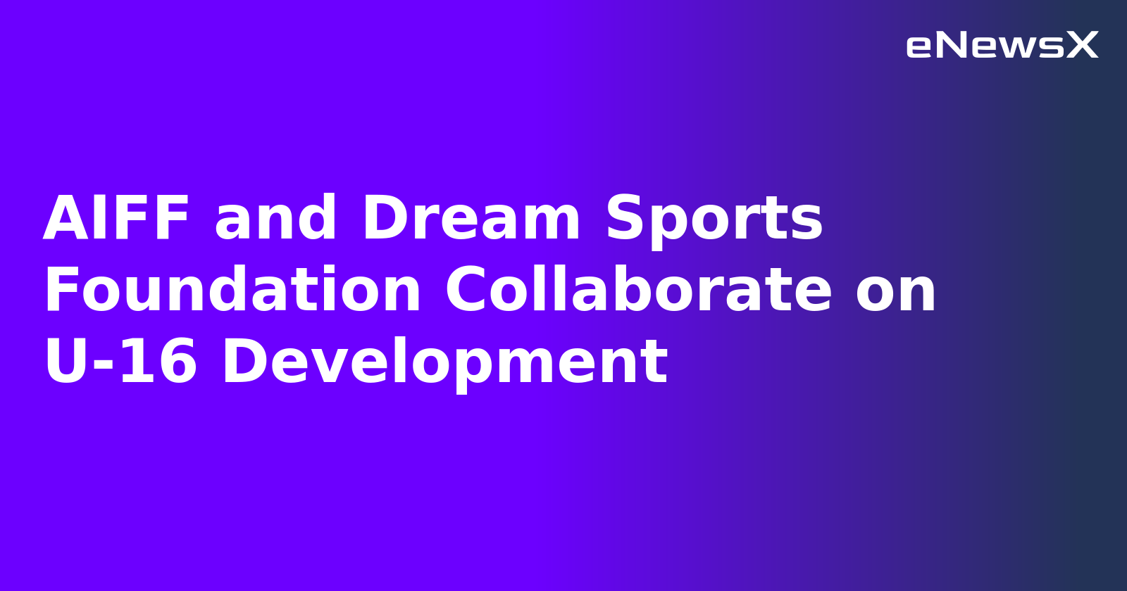 AIFF and Dream Sports Foundation Collaborate on U-16 Development.webp