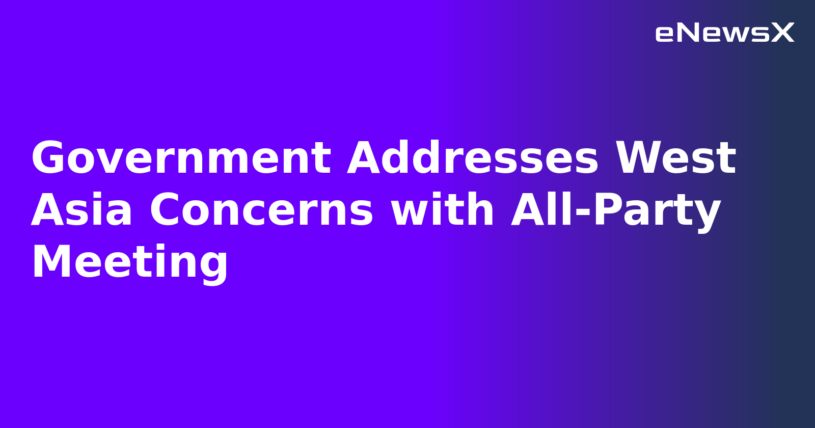 Government Addresses West Asia Concerns with All-Party Meeting.webp Government Addresses West Asia Concerns with All-Party Meeting.webp