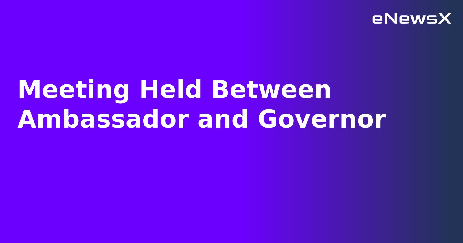 Meeting Held Between Ambassador and Governor.webp