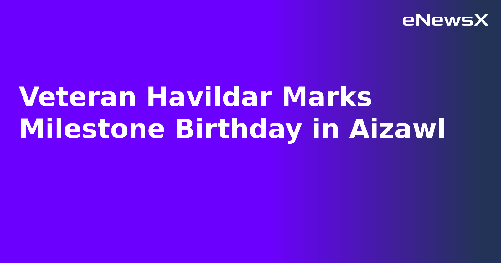 Veteran Havildar Marks Milestone Birthday in Aizawl.webp Veteran Havildar Marks Milestone Birthday in Aizawl.webp