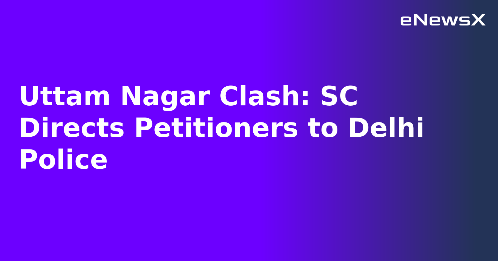 Uttam Nagar Clash: SC Directs Petitioners to Delhi Police.webp