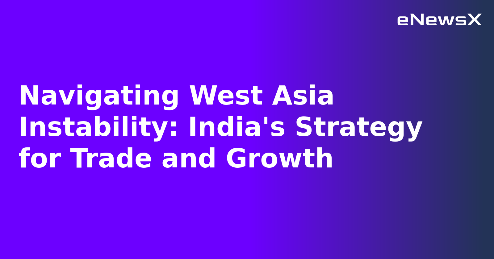 Navigating West Asia Instability: India's Strategy for Trade and Growth.webp