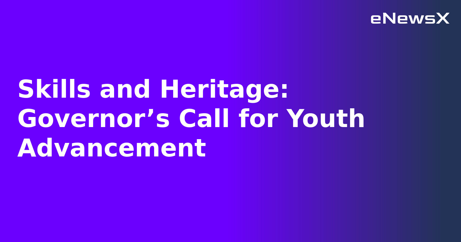 Skills and Heritage: Governor’s Call for Youth Advancement.webp